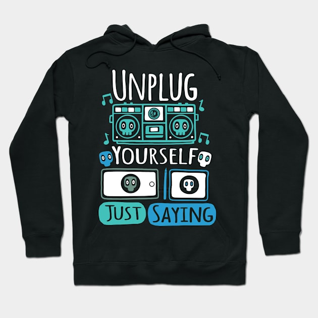 Unplug Yourself Just Saying Hoodie by BluCranium